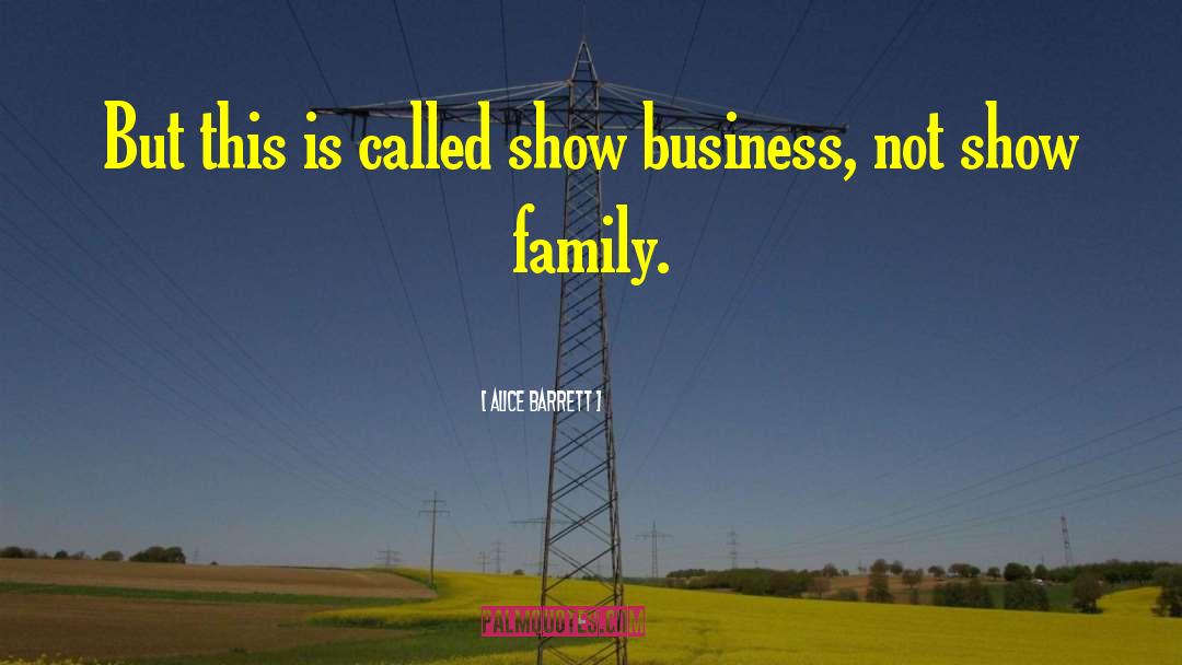 Alice Barrett Quotes: But this is called show