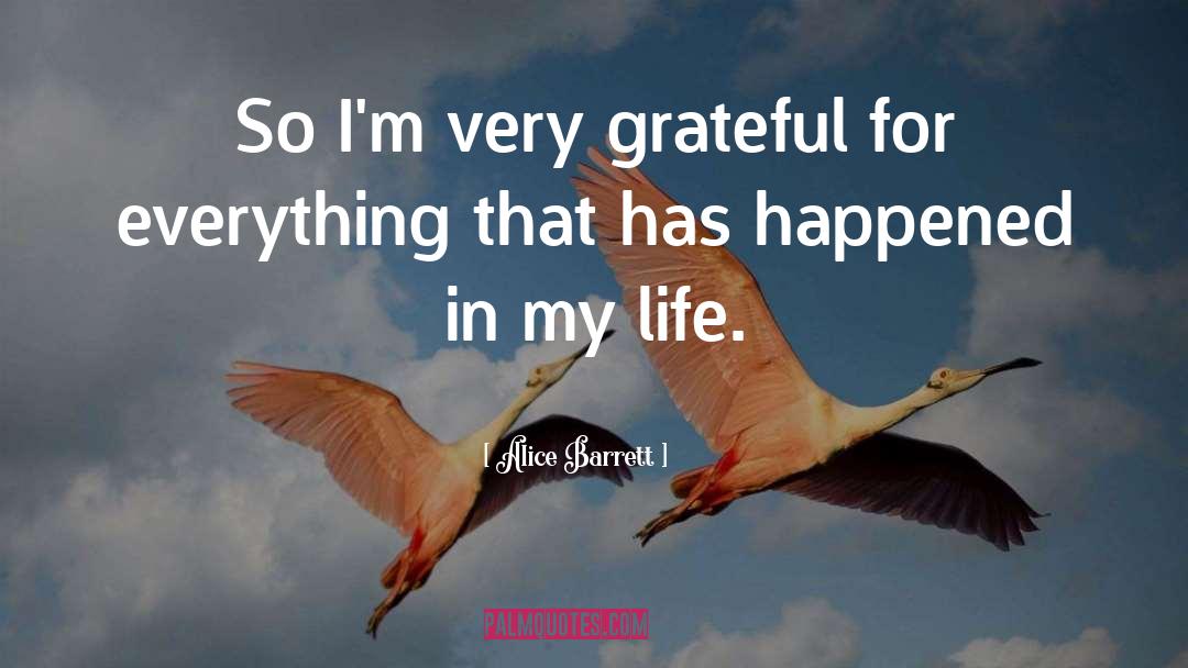 Alice Barrett Quotes: So I'm very grateful for