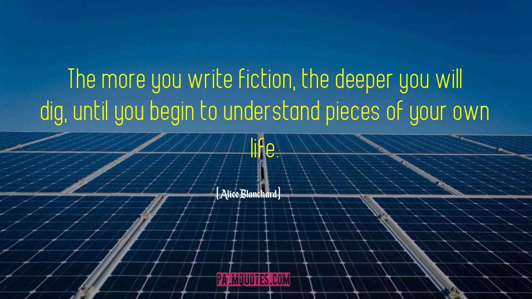 Alice Blanchard Quotes: The more you write fiction,