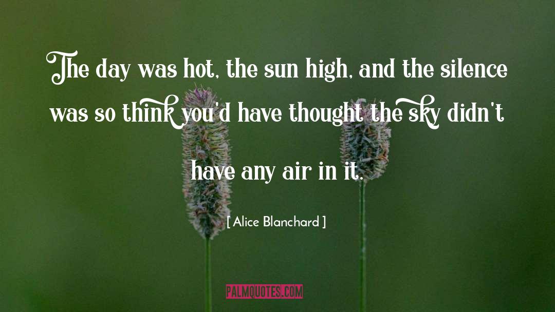 Alice Blanchard Quotes: The day was hot, the