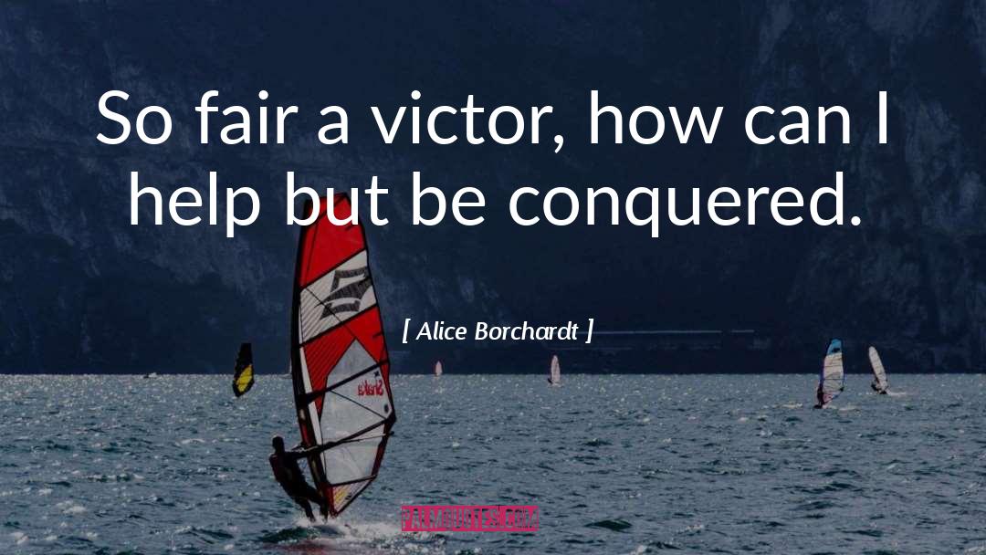 Alice Borchardt Quotes: So fair a victor, how