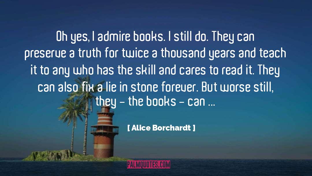 Alice Borchardt Quotes: Oh yes, I admire books.