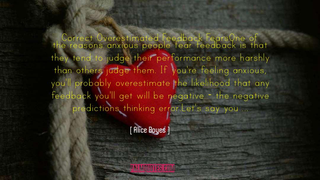Alice Boyes Quotes: Correct Overestimated Feedback Fears<br /><br
