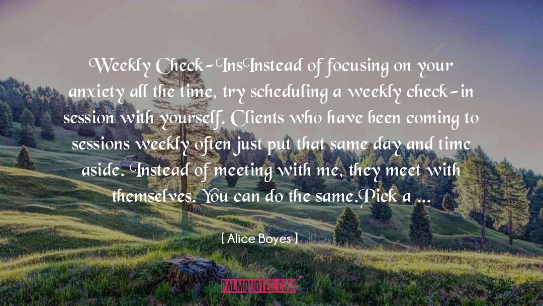Alice Boyes Quotes: Weekly Check-Ins<br /><br />Instead of