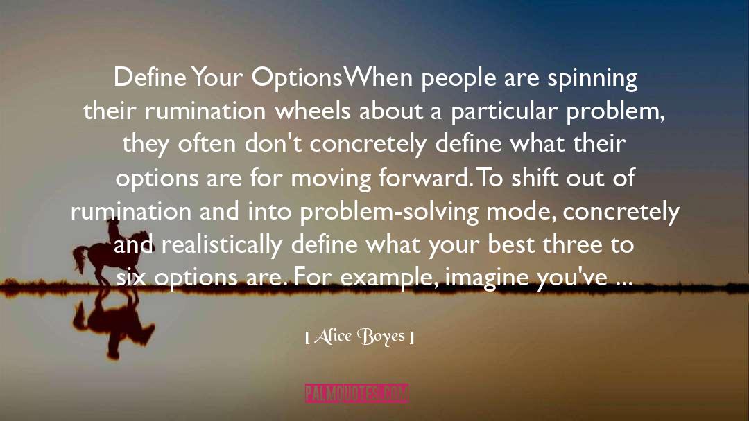 Alice Boyes Quotes: Define Your Options<br /><br />When