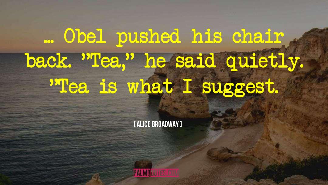 Alice Broadway Quotes: ... Obel pushed his chair