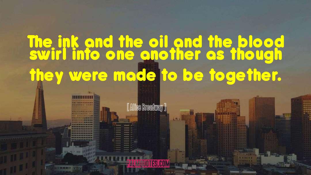 Alice Broadway Quotes: The ink and the oil