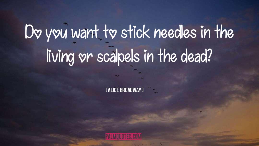 Alice Broadway Quotes: Do you want to stick