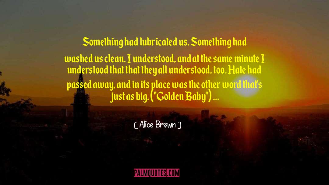 Alice Brown Quotes: Something had lubricated us. Something