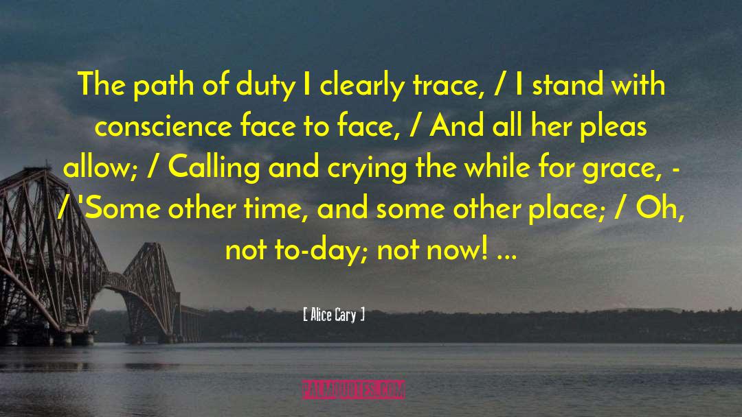 Alice Cary Quotes: The path of duty I