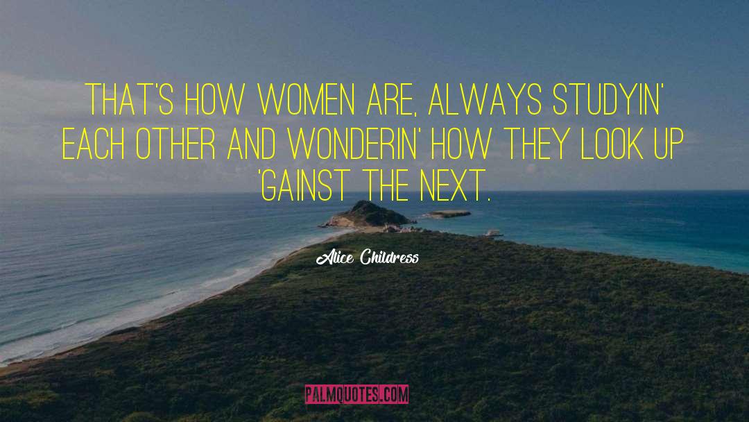 Alice Childress Quotes: That's how women are, always