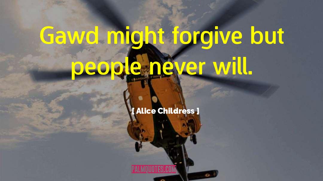 Alice Childress Quotes: Gawd might forgive but people