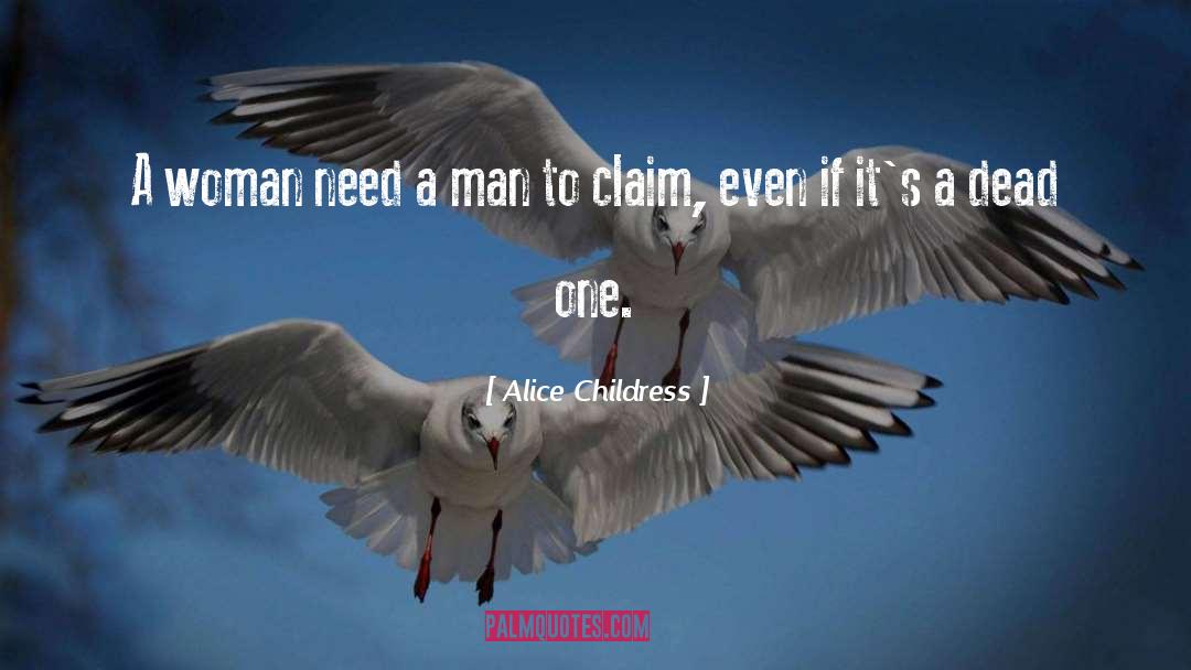 Alice Childress Quotes: A woman need a man