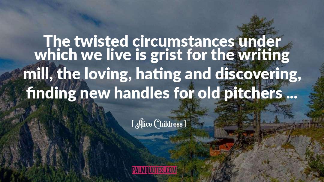 Alice Childress Quotes: The twisted circumstances under which