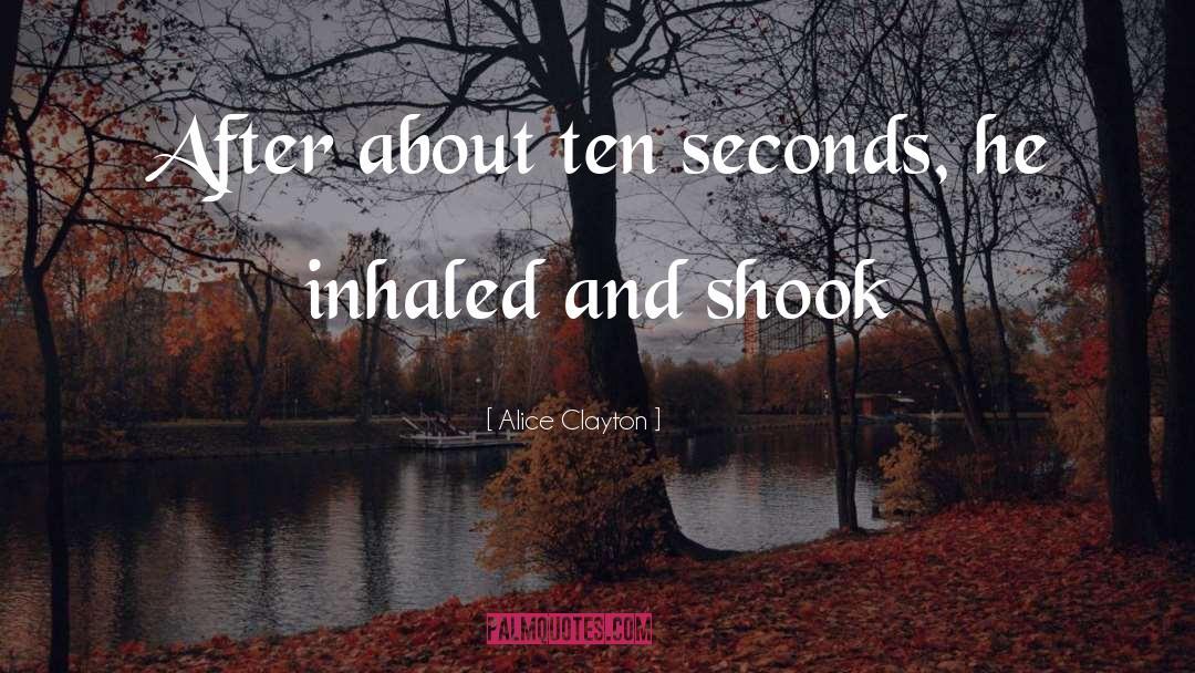 Alice Clayton Quotes: After about ten seconds, he