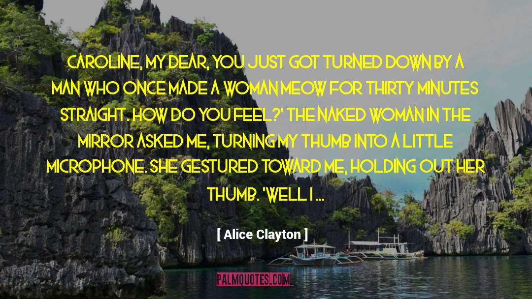 Alice Clayton Quotes: Caroline, my dear, you just