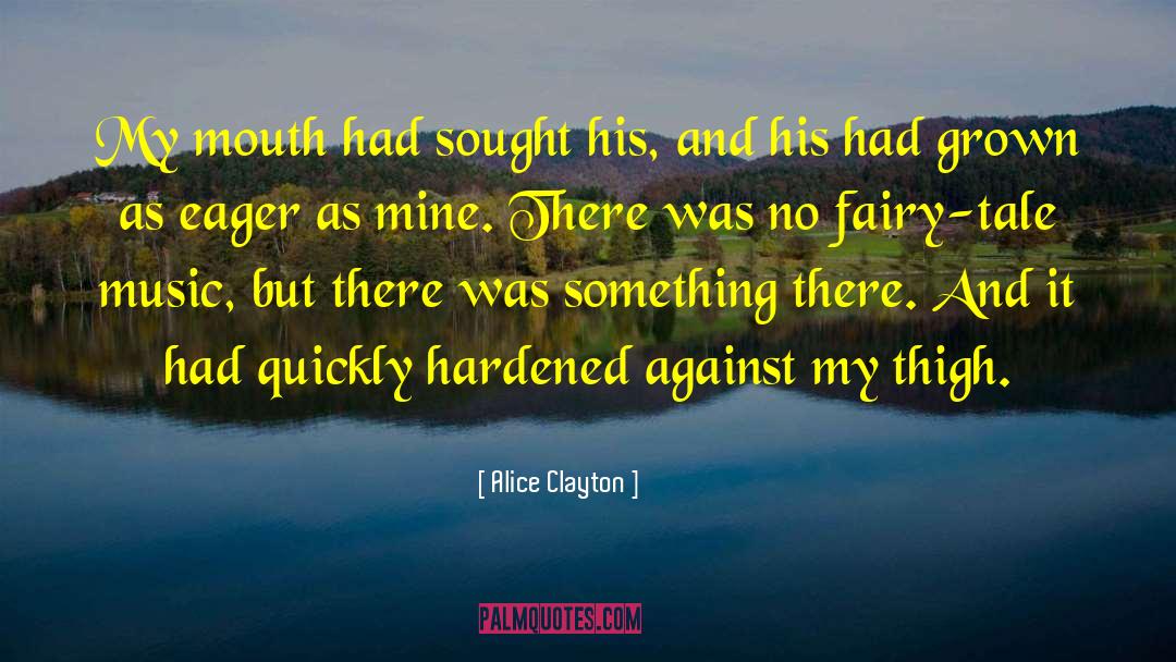Alice Clayton Quotes: My mouth had sought his,