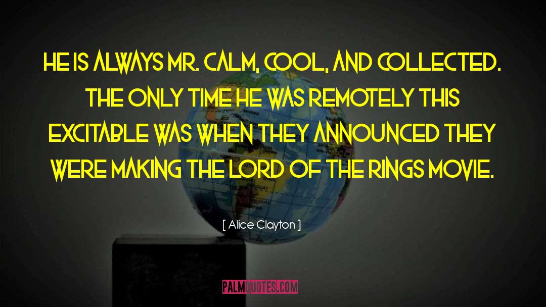 Alice Clayton Quotes: He is always Mr. Calm,