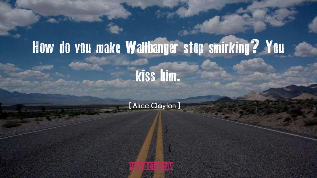Alice Clayton Quotes: How do you make Wallbanger