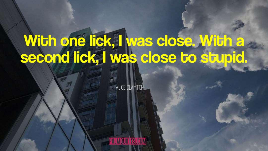 Alice Clayton Quotes: With one lick, I was
