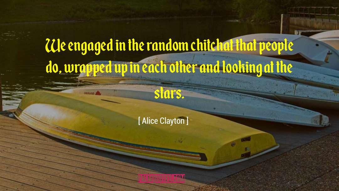 Alice Clayton Quotes: We engaged in the random