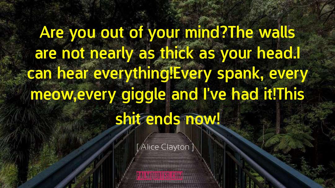 Alice Clayton Quotes: Are you out of your
