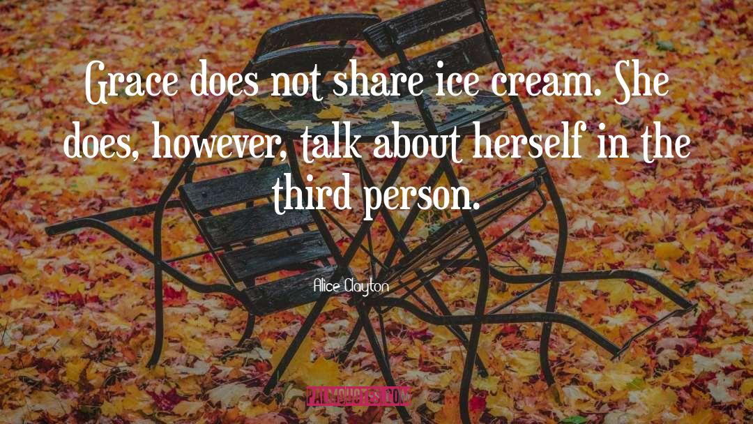 Alice Clayton Quotes: Grace does not share ice