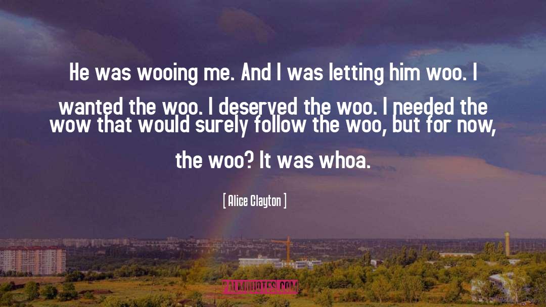 Alice Clayton Quotes: He was wooing me. And