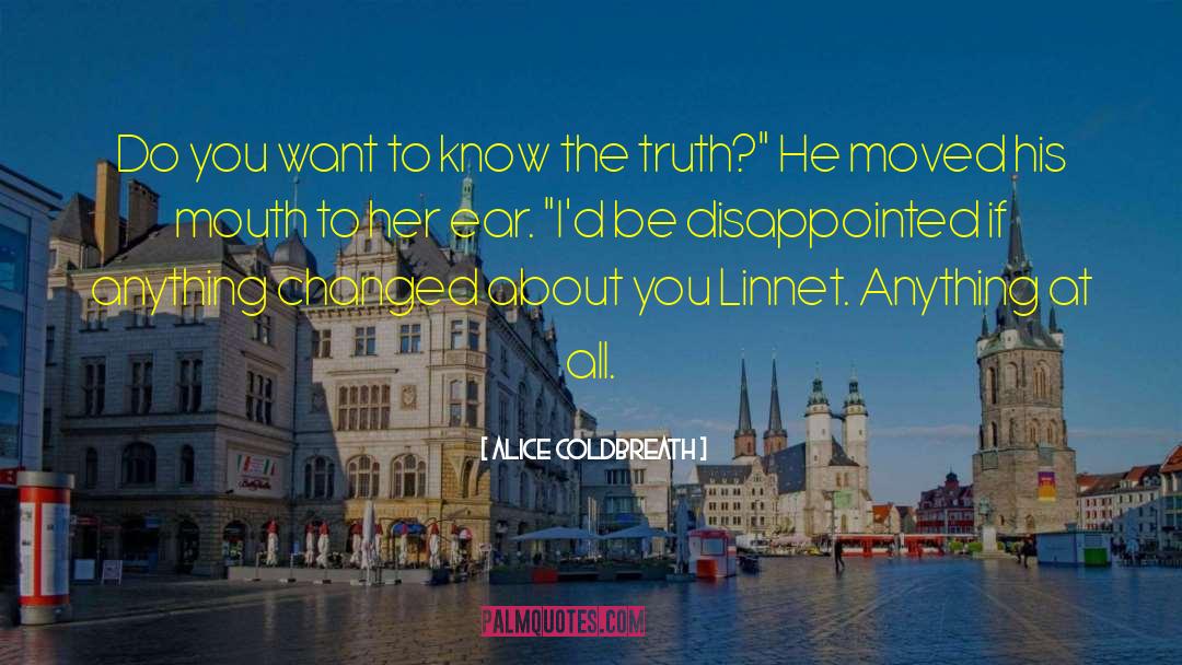 Alice Coldbreath Quotes: Do you want to know