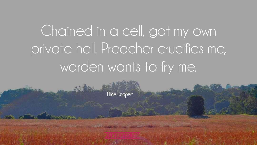 Alice Cooper Quotes: Chained in a cell, got