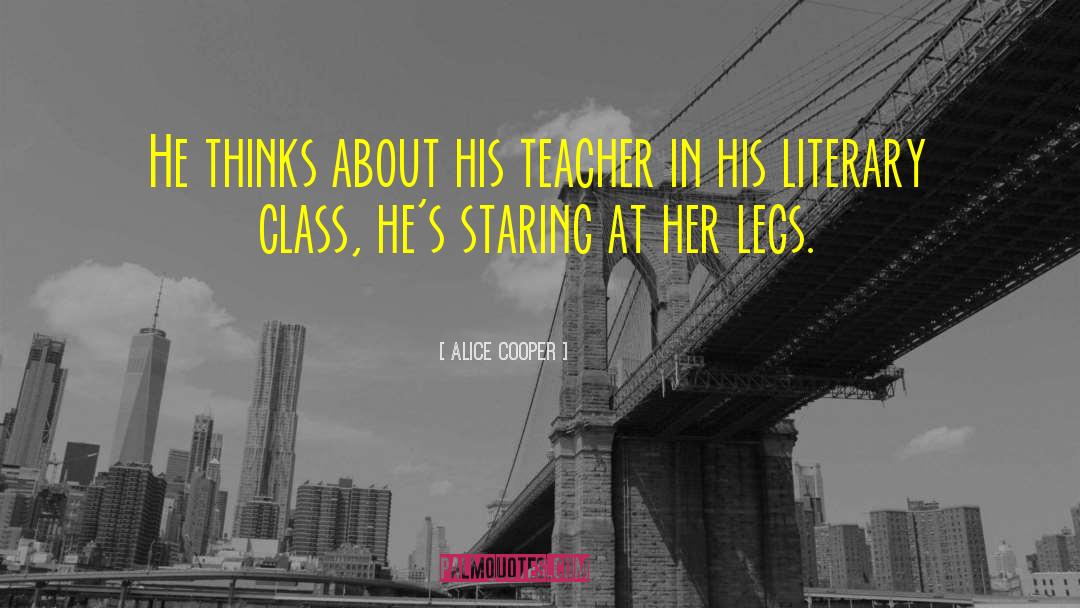 Alice Cooper Quotes: He thinks about his teacher