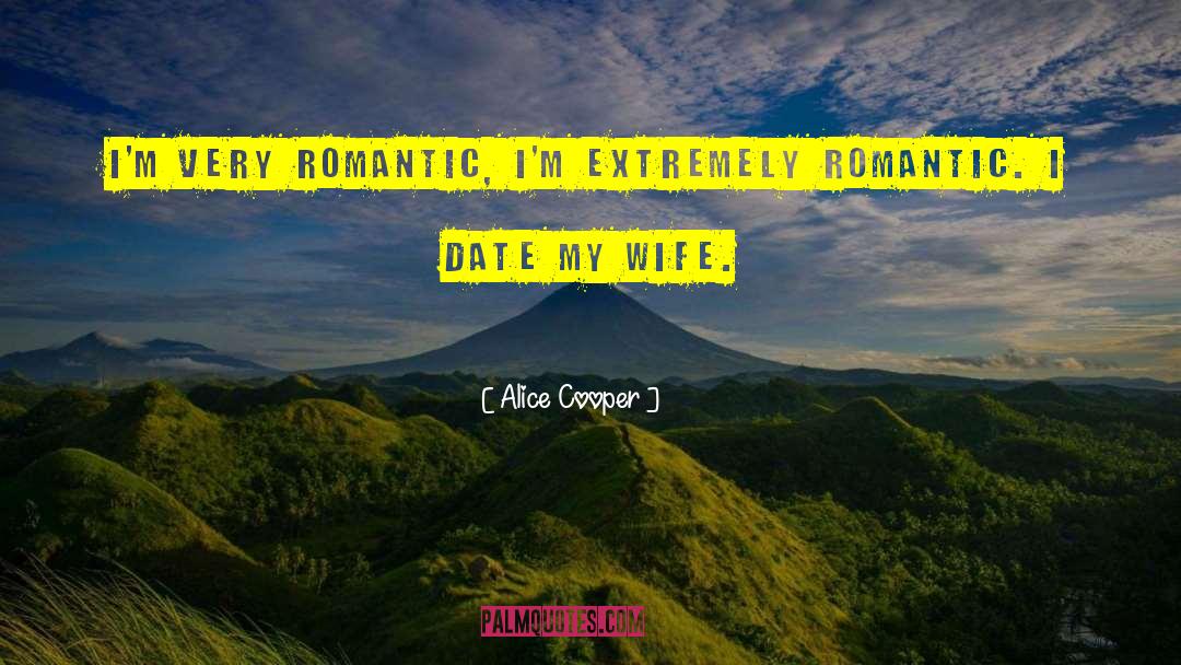 Alice Cooper Quotes: I'm very romantic, I'm extremely