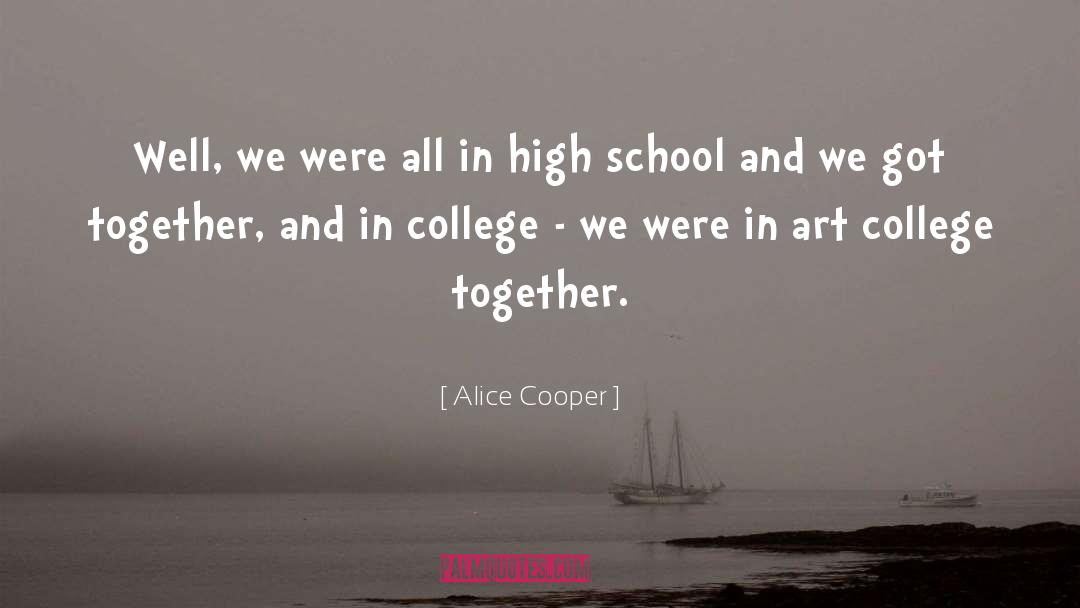 Alice Cooper Quotes: Well, we were all in