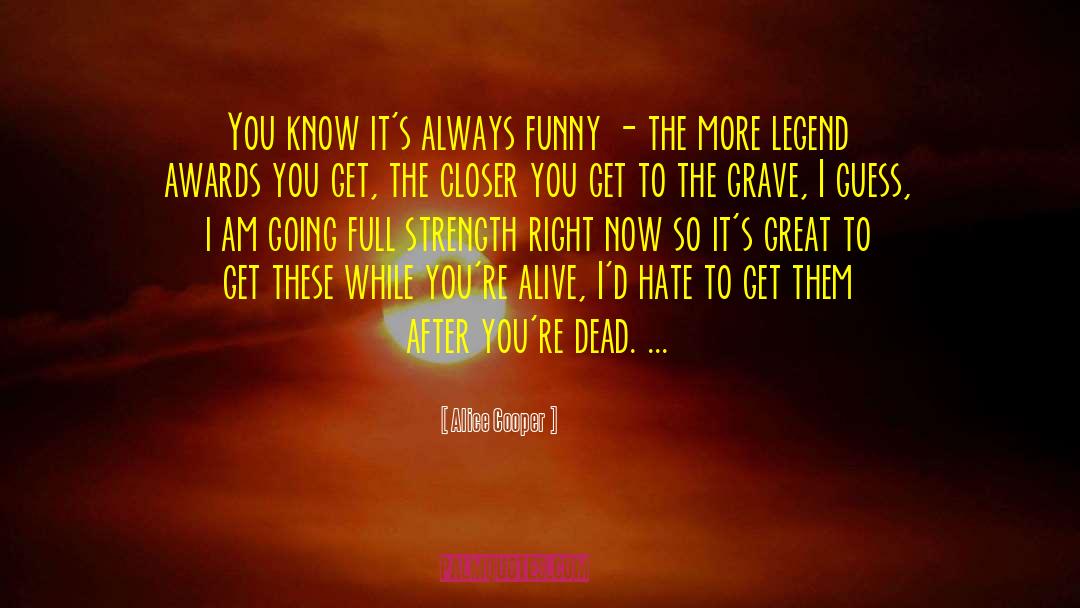 Alice Cooper Quotes: You know it's always funny