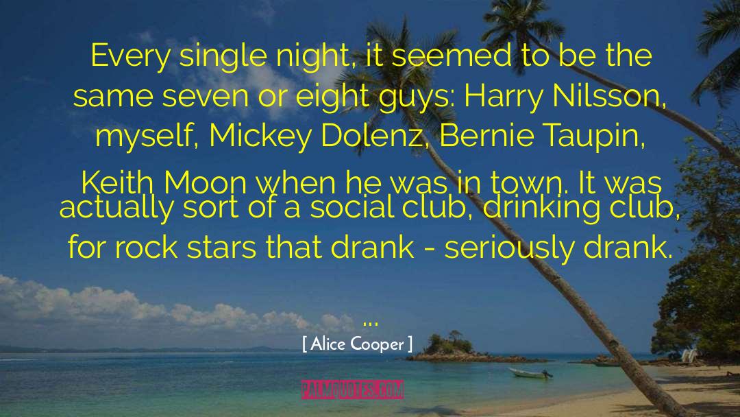 Alice Cooper Quotes: Every single night, it seemed