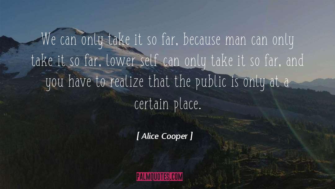 Alice Cooper Quotes: We can only take it