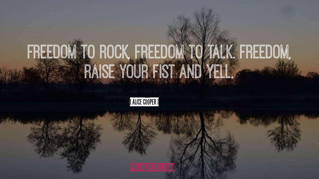 Alice Cooper Quotes: Freedom to rock, freedom to