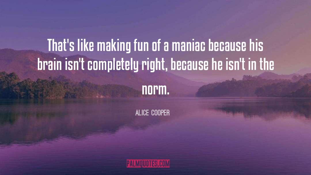 Alice Cooper Quotes: That's like making fun of