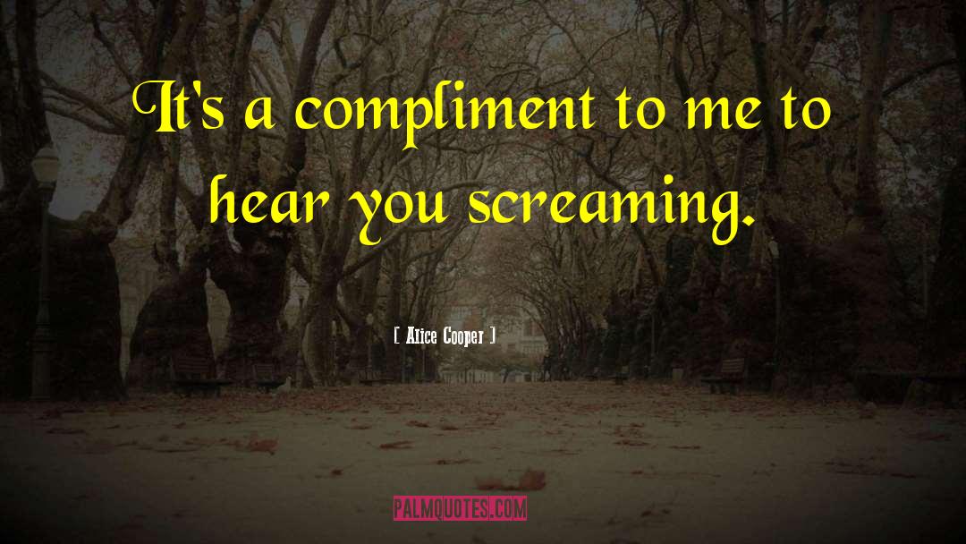 Alice Cooper Quotes: It's a compliment to me