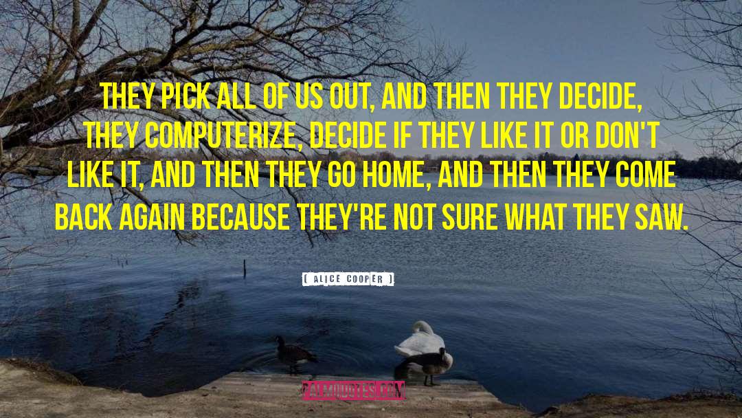 Alice Cooper Quotes: They pick all of us