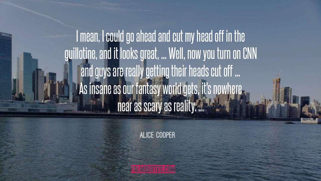 Alice Cooper Quotes: I mean, I could go