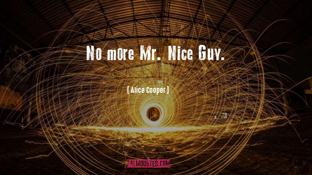 Alice Cooper Quotes: No more Mr. Nice Guy.