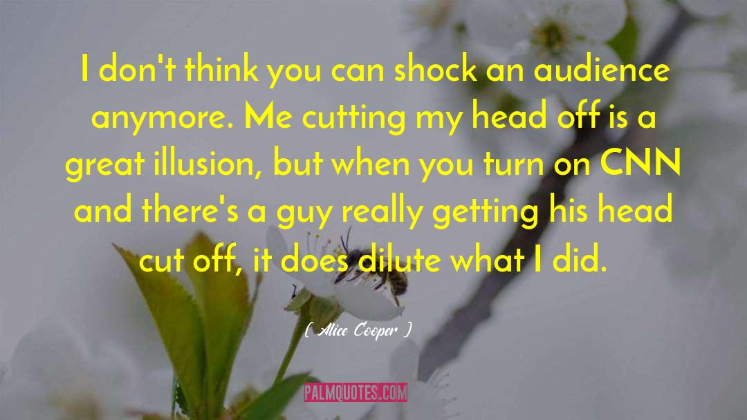 Alice Cooper Quotes: I don't think you can