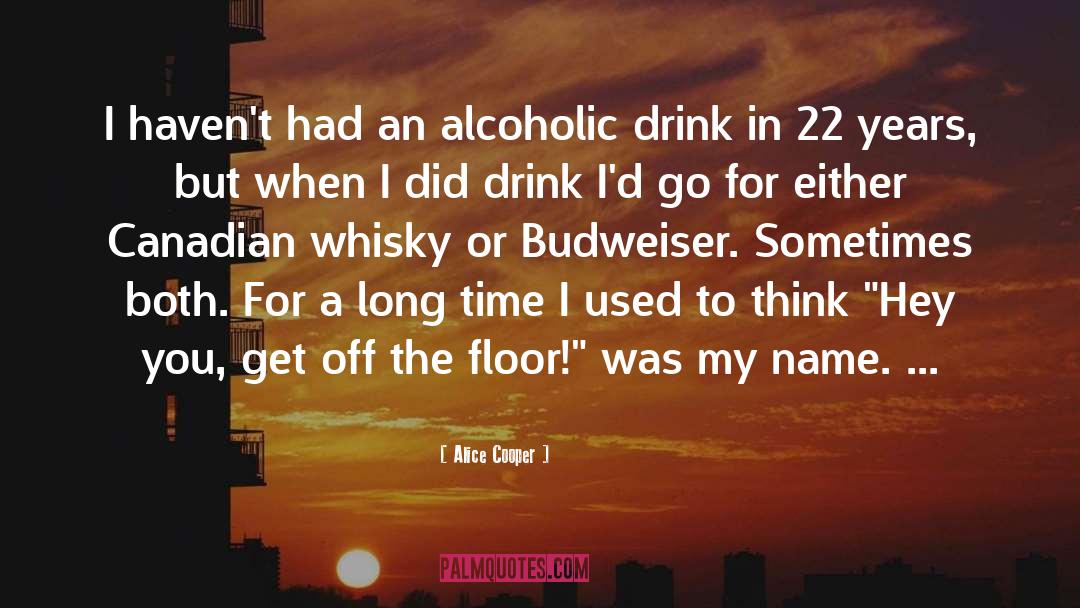 Alice Cooper Quotes: I haven't had an alcoholic