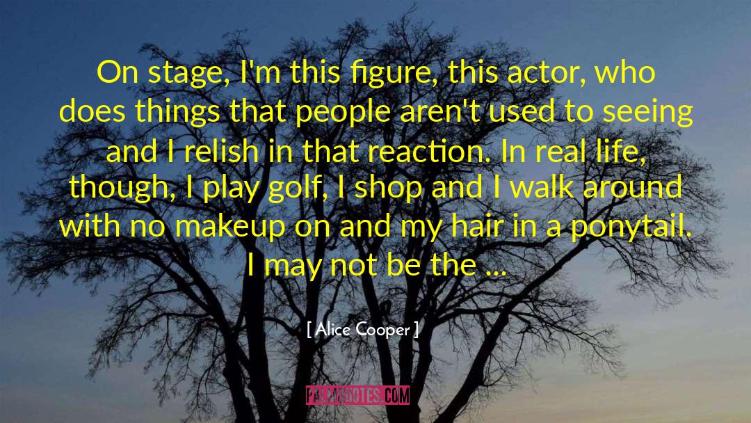 Alice Cooper Quotes: On stage, I'm this figure,