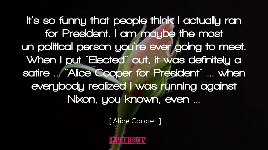 Alice Cooper Quotes: It's so funny that people