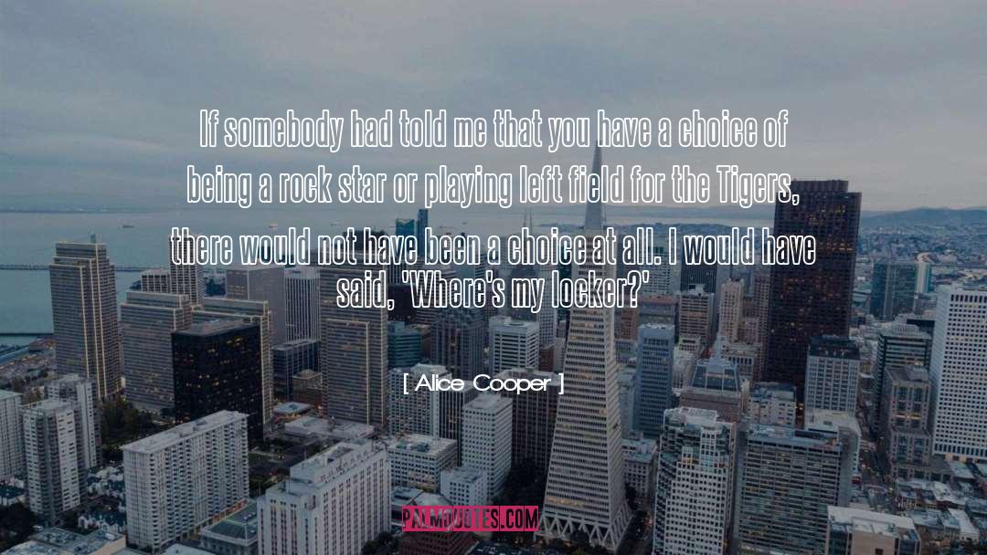 Alice Cooper Quotes: If somebody had told me
