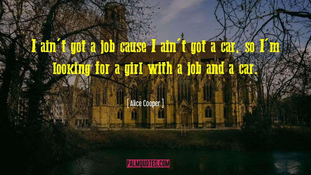 Alice Cooper Quotes: I ain't got a job