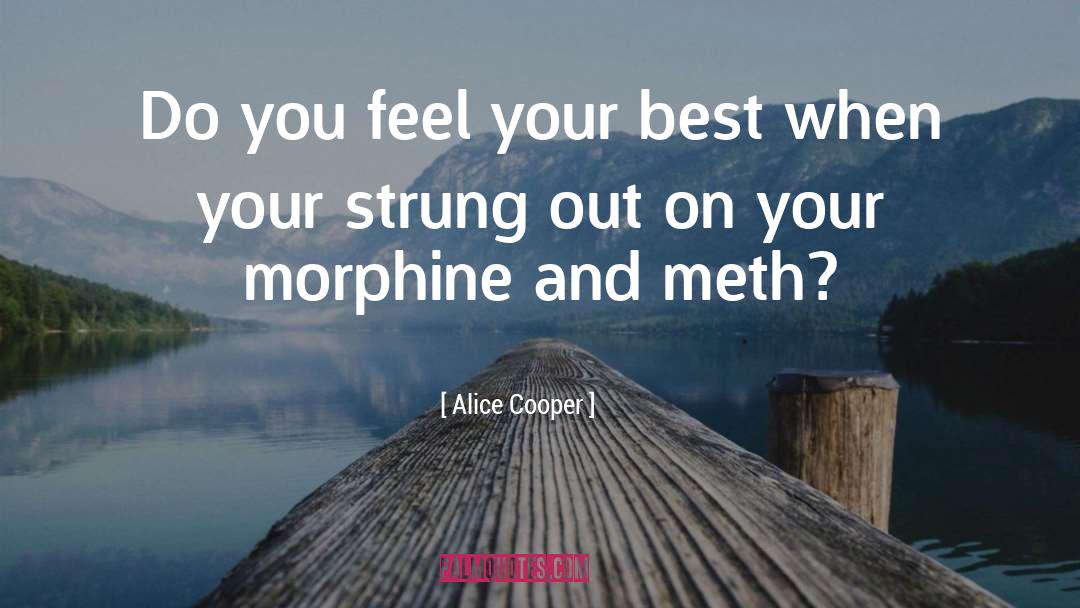 Alice Cooper Quotes: Do you feel your best