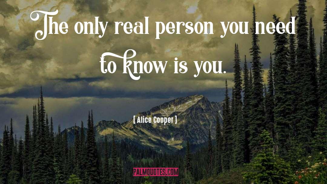 Alice Cooper Quotes: The only real person you